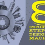 8 Important Steps of Designing Machine :