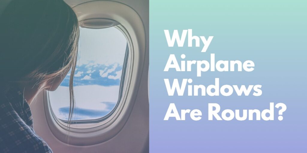 Why Airplane Windows Are Round?