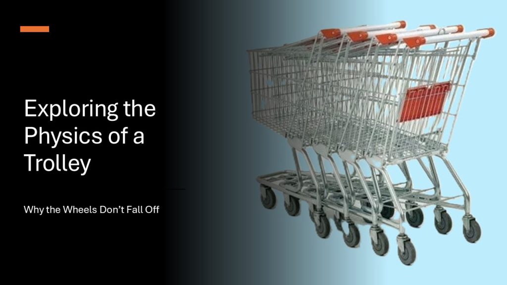 Exploring the Physics of a Trolley: Why the Wheels Don’t Fall Off