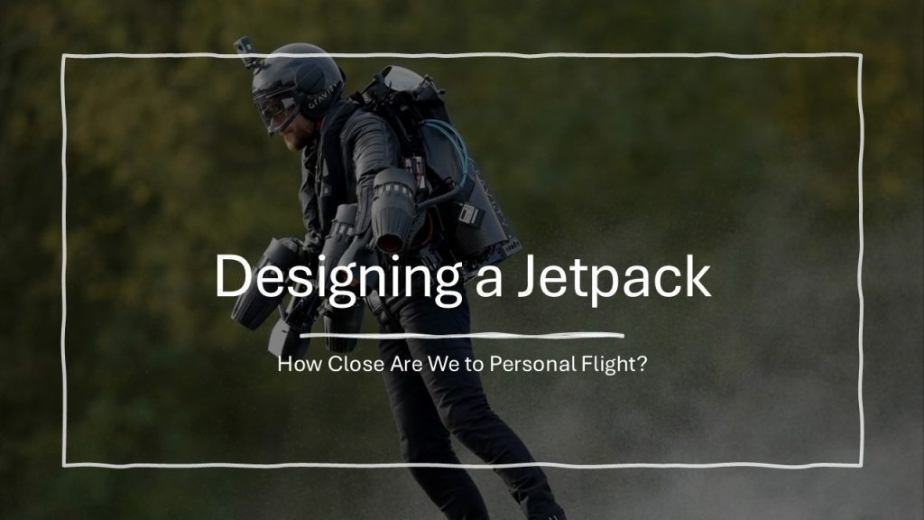 Designing a Jetpack: How Close Are We to Personal Flight?