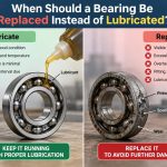 ⚙️ When Should a Bearing Be Replaced Instead of Lubricated?